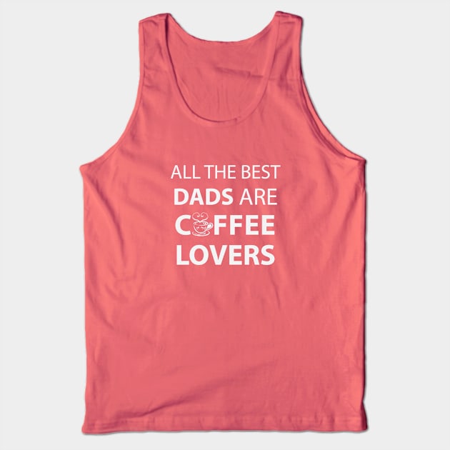 All The Best Dads Are Coffee Lovers Tank Top by teegear